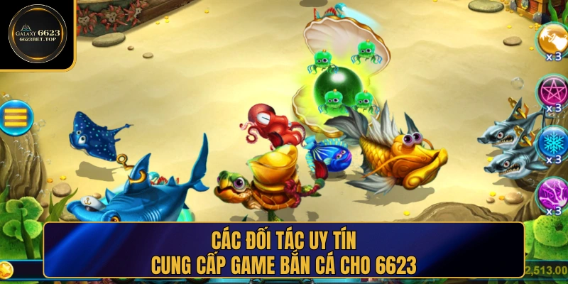 Các đối tác uy tín cấp game bắn cá cho nhà cái