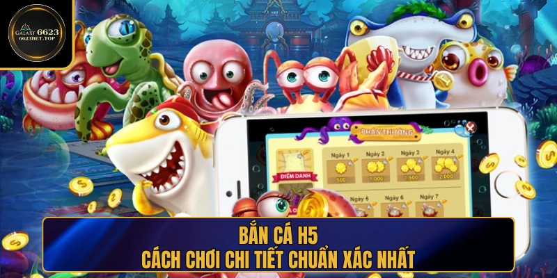 Cách chơi Bắn Cá H5 chuẩn xác cho người mới
