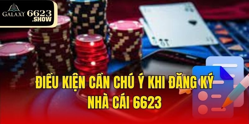 Điều kiện cần chú ý khi đăng ký nhà cái 6623