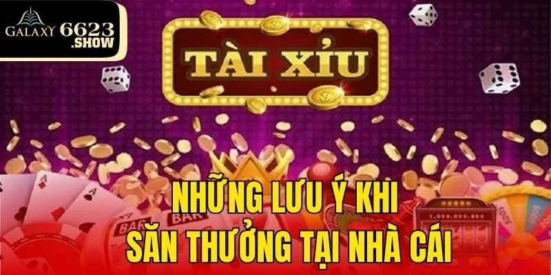 Những lưu ý khi săn thưởng tại nhà cái