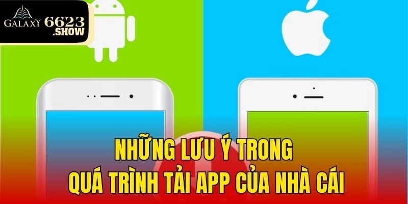 Những lưu ý trong quá trình tải app của nhà cái